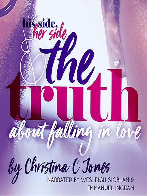 Title details for The Truth--His Side, Her Side, and the Truth About Falling In Love by Christina C. Jones - Available